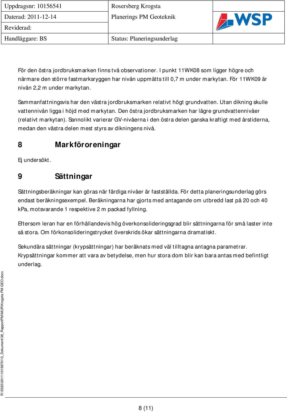 Den östra jordbruksmarken har lägre grundvattennivåer (relativt markytan).