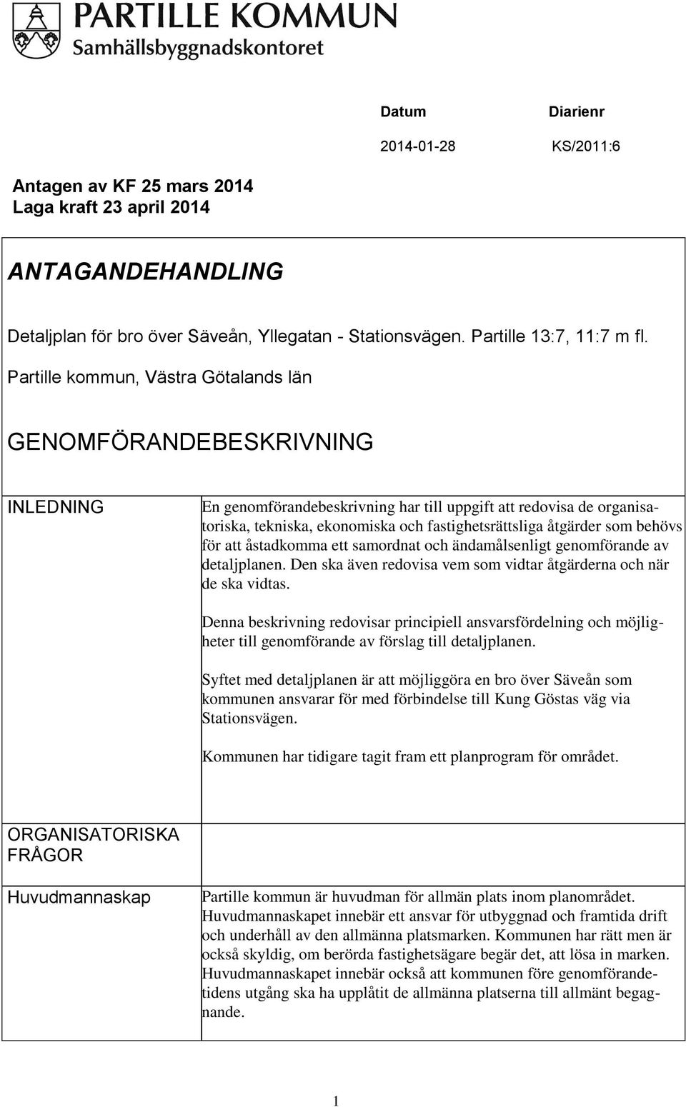 åtgärder som behövs för att åstadkomma ett samordnat och ändamålsenligt genomförande av detaljplanen. Den ska även redovisa vem som vidtar åtgärderna och när de ska vidtas.