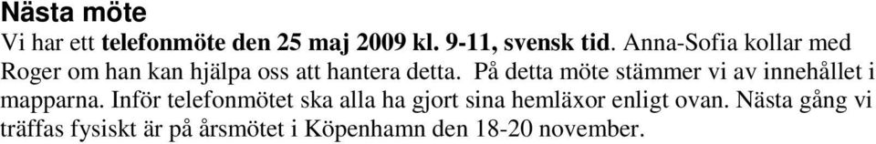 På detta möte stämmer vi av innehållet i mapparna.