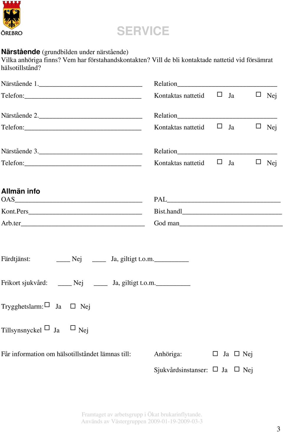 Relation Telefon: Kontaktas nattetid Ja Nej Närstående 3. Relation Telefon: Kontaktas nattetid Ja Nej Allmän info OAS Kont.Pers Arb.ter PAL Bist.