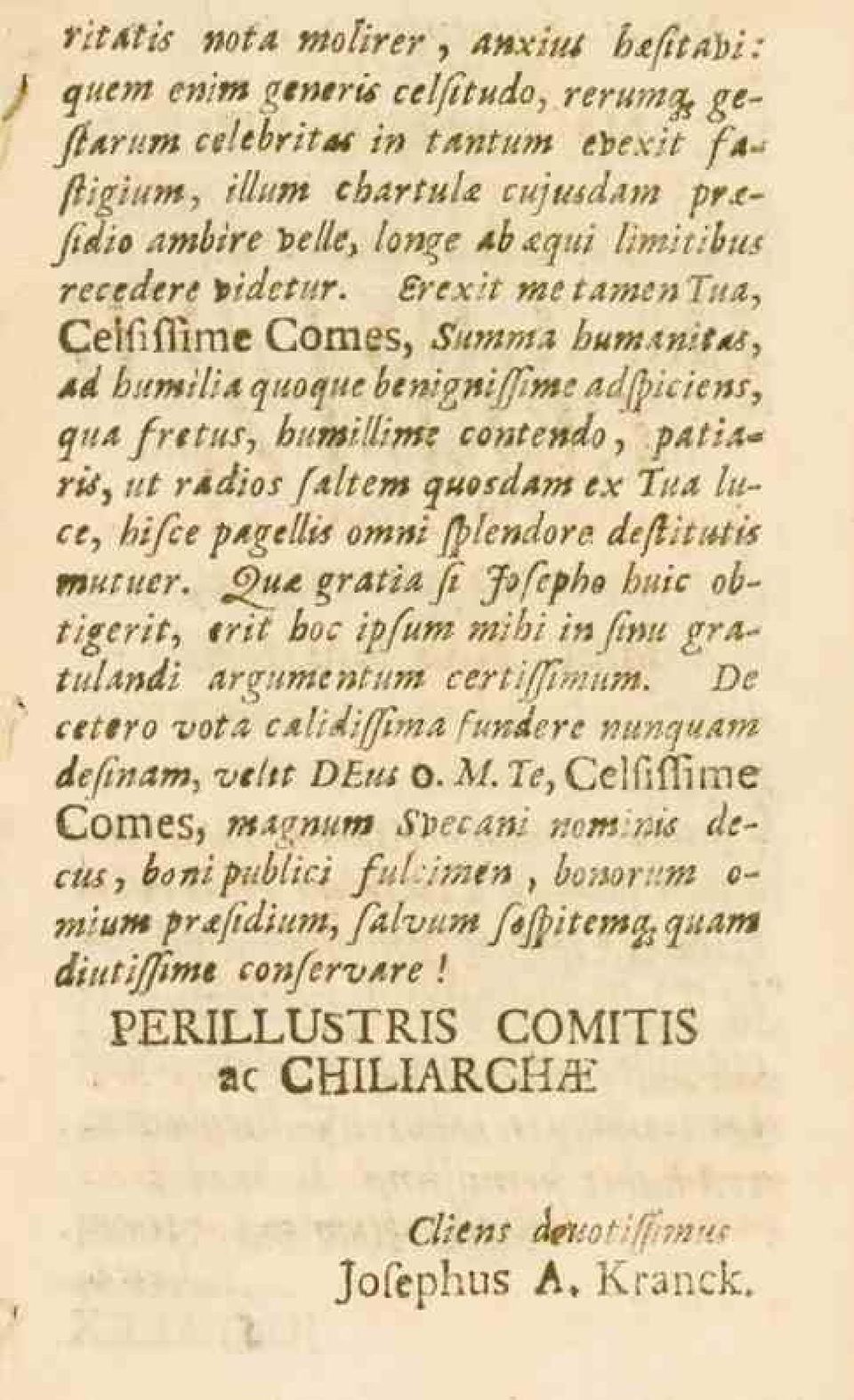 L>*e^^ me t amen Tua, Ceififfime Comes, Summa bumanifat, dd humilia quoque btnigniffime adfbiciens, o«/l/^,/-^ humillimi contendo, patia* ris, «i rddios faltem quosdam ex 7/^ luce, bifce pagellis