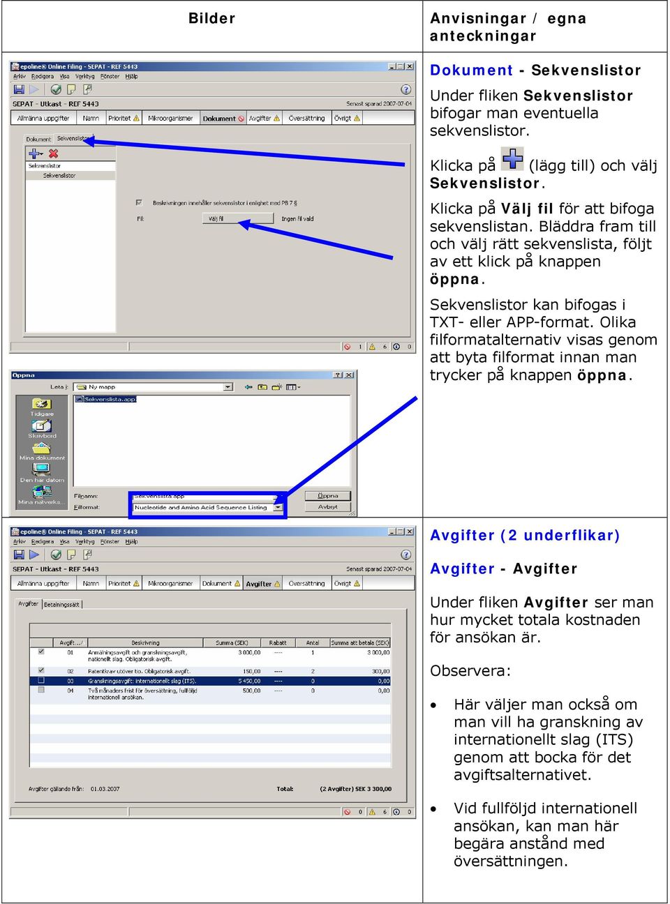 Olika filformatalternativ visas genom att byta filformat innan man trycker på knappen öppna.