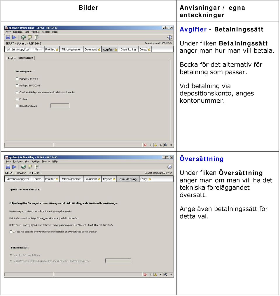 Vid betalning via depositionskonto, anges kontonummer.