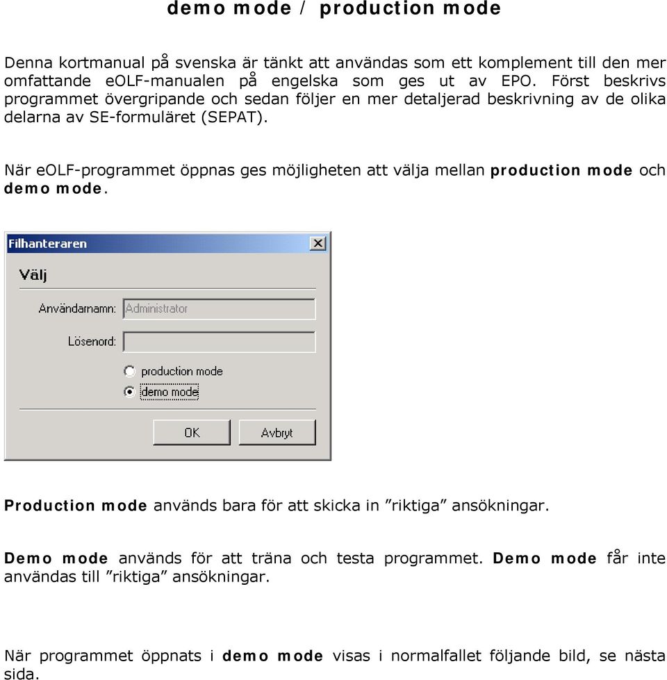 När eolf-programmet öppnas ges möjligheten att välja mellan production mode och demo mode. Production mode används bara för att skicka in riktiga ansökningar.