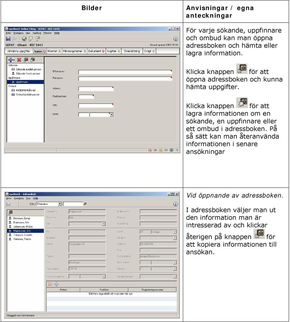 Klicka knappen för att lagra informationen om en sökande, en uppfinnare eller ett ombud i adressboken.