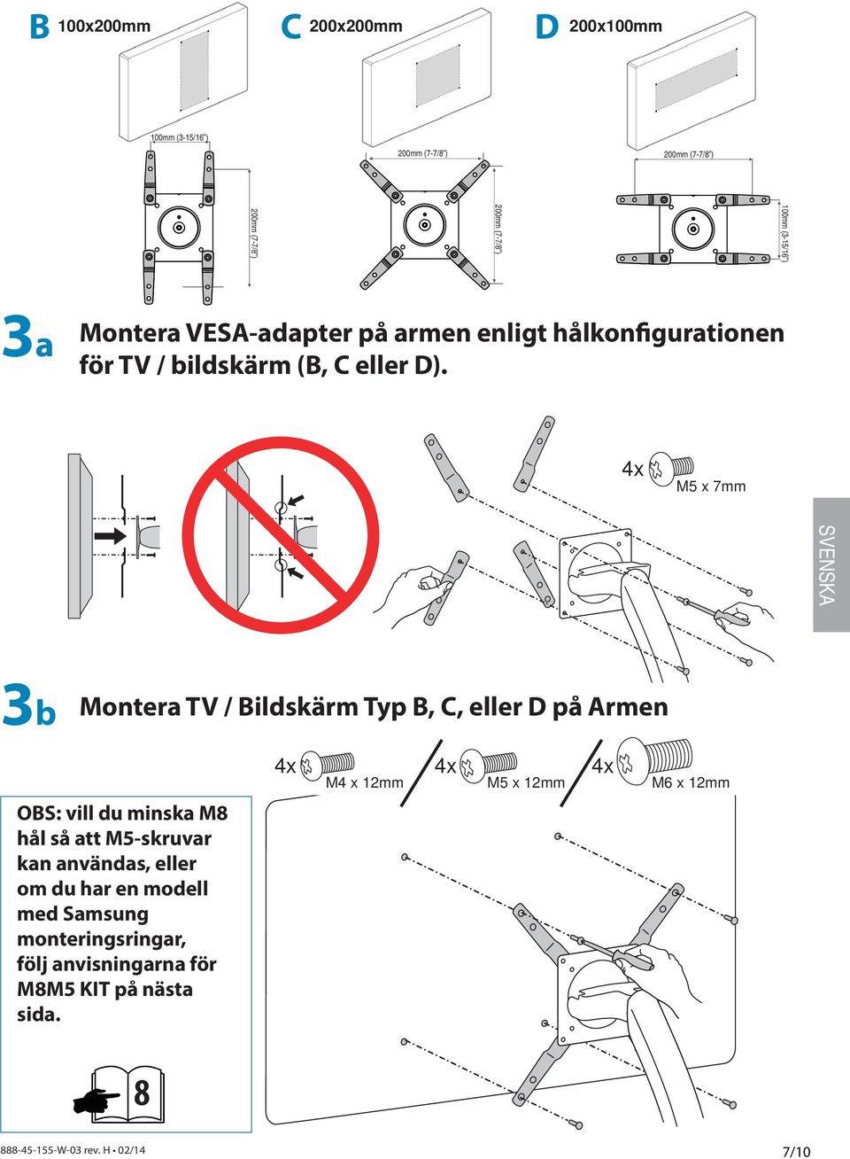 M5 x 7mm 3b Montera TV / Bildskärm Typ B, C, eller D på Armen OBS: vill du minska M8 hål så att