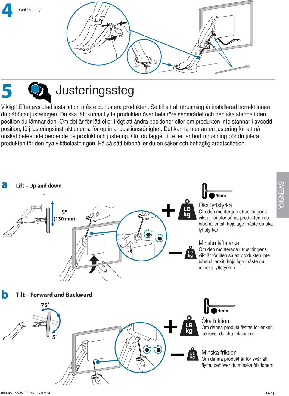 Om det är för lätt eller trögt att ändra positioner eller om produkten inte stannar i avsedd position, följ justeringsinstruktionerna för optimal positionsrörlighet.