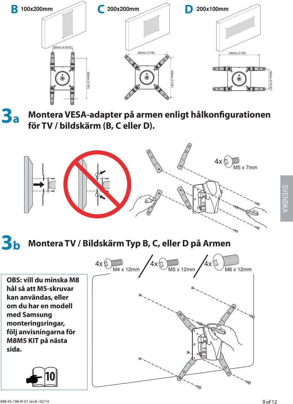 M5 x 7mm 3b Montera TV / Bildskärm Typ B, C, eller D på Armen OBS: vill du minska M8 hål så att