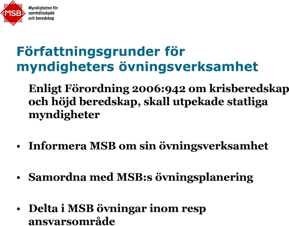 utpekade statliga myndigheter Informera MSB om sin övningsverksamhet