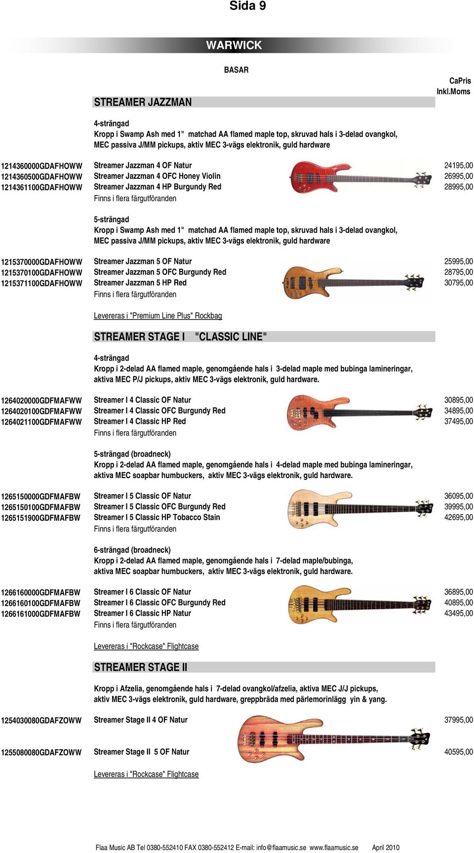 Finns i flera färgutföranden 5-strängad Kropp i Swamp Ash med 1" matchad AA flamed maple top, skruvad hals i 3-delad ovangkol, MEC passiva J/MM pickups, aktiv MEC 3-vägs elektronik, guld hardware