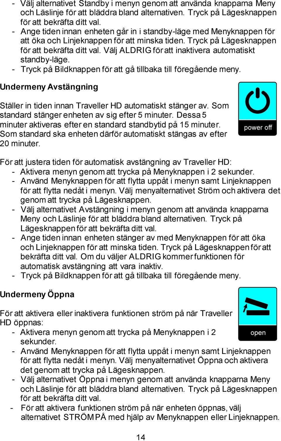 Välj ALDRIG för att inaktivera automatiskt standby-läge. - Tryck på Bildknappen för att gå tillbaka till föregående meny.