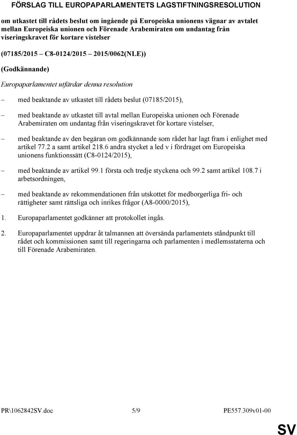 (07185/2015), med beaktande av utkastet till avtal mellan Europeiska unionen och Förenade Arabemiraten om undantag från viseringskravet för kortare vistelser, med beaktande av den begäran om