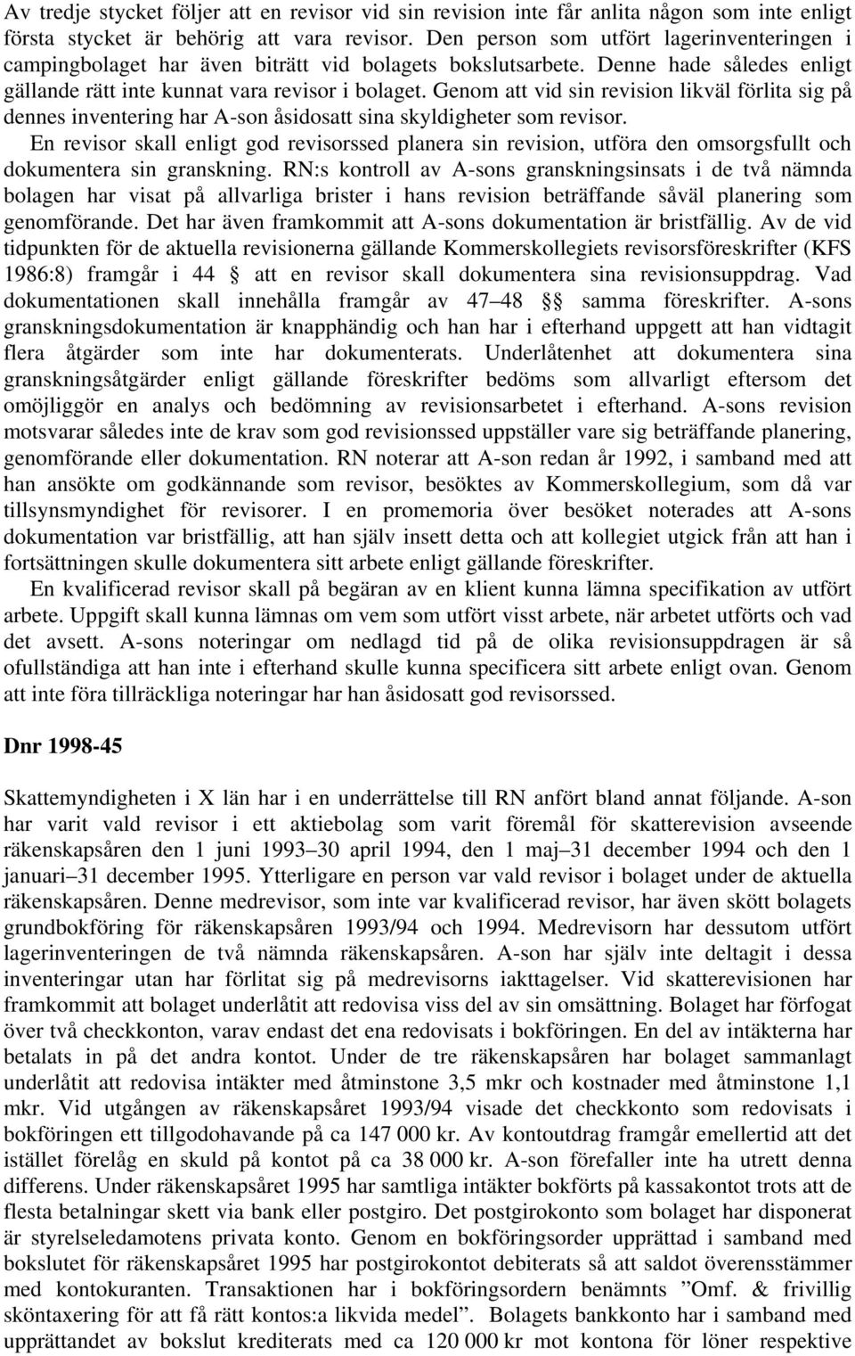 Genom att vid sin revision likväl förlita sig på dennes inventering har A-son åsidosatt sina skyldigheter som revisor.