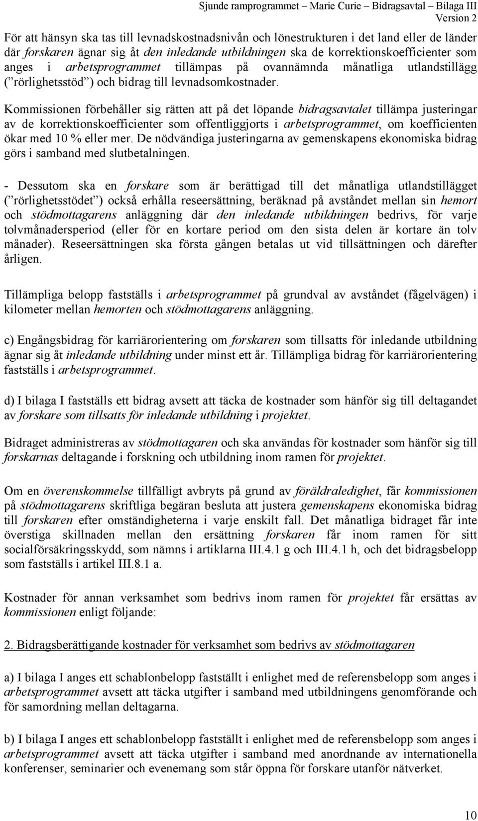 Kommissionen förbehåller sig rätten att på det löpande bidragsavtalet tillämpa justeringar av de korrektionskoefficienter som offentliggjorts i arbetsprogrammet, om koefficienten ökar med 10 % eller