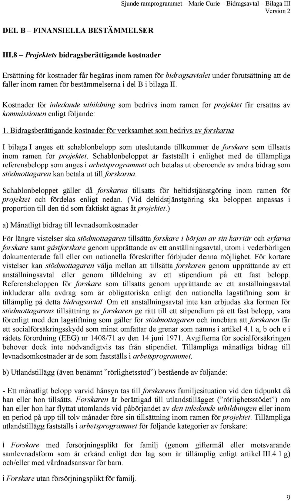 Kostnader för inledande utbildning som bedrivs inom ramen för projektet får ersättas av kommissionen enligt följande: 1.