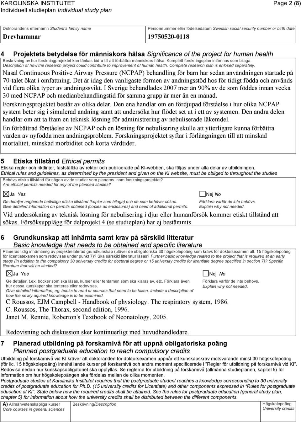 Nasal Continuous Positive Airway Pressure (NCPAP) behandling för barn har sedan användningen startade på 70-talet ökat i omfattning.