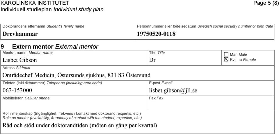 se Roll i mentorskap (tillgänglighet, frekvens i kontakt med doktorand, expertis, etc.