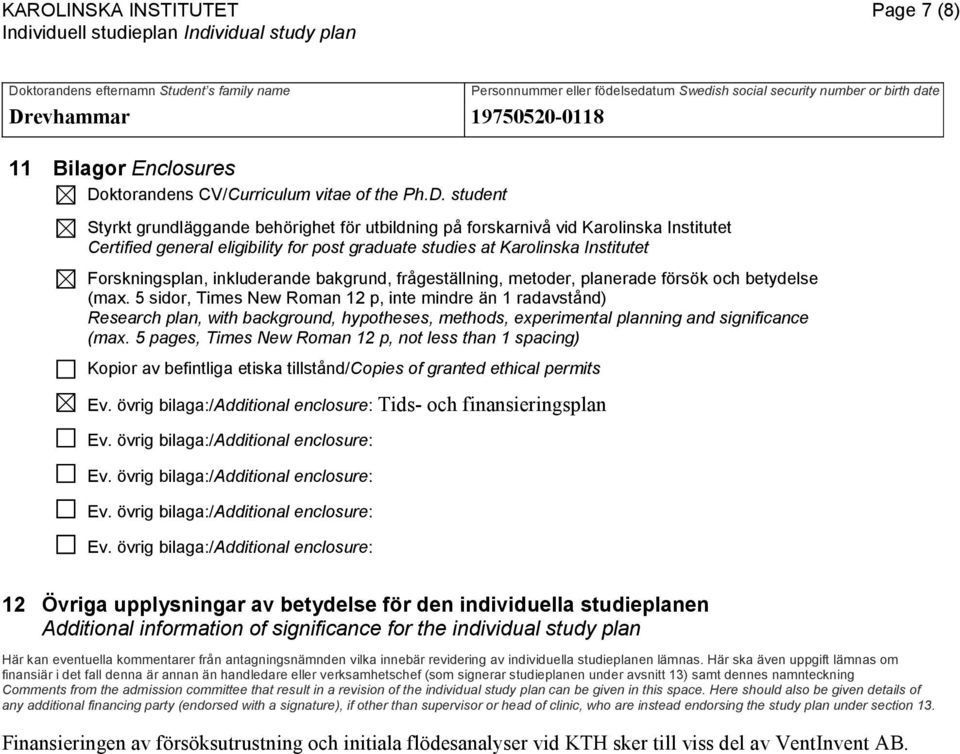 student Styrkt grundläggande behörighet för utbildning på forskarnivå vid Karolinska Institutet Certified general eligibility for post graduate studies at Karolinska Institutet Forskningsplan,