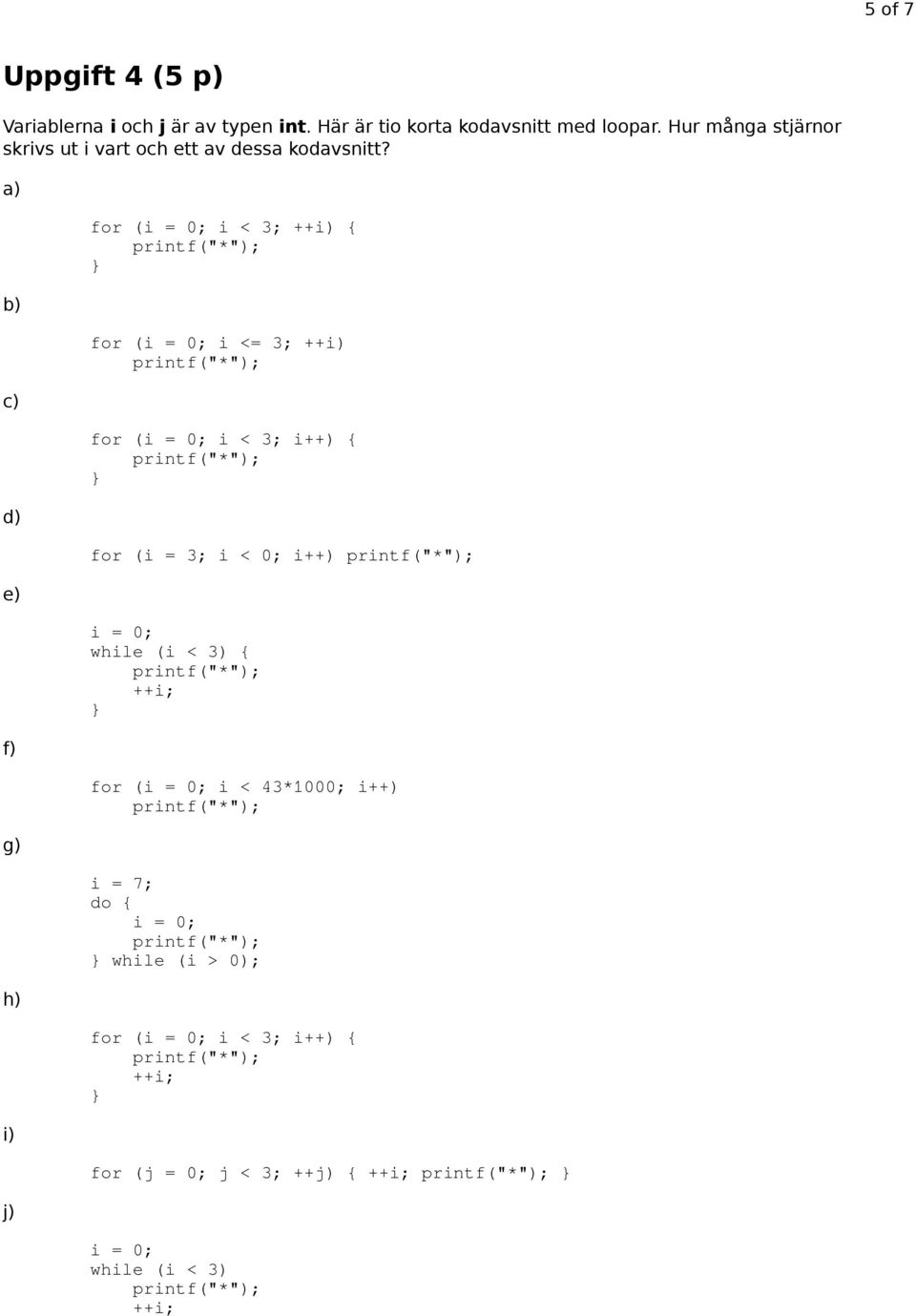 a) b) c) d) e) f) g) h) i) j) for (i = 0; i < 3; ++i) { for (i = 0; i <= 3; ++i) for (i = 0; i < 3; i++) { for (i = 3;