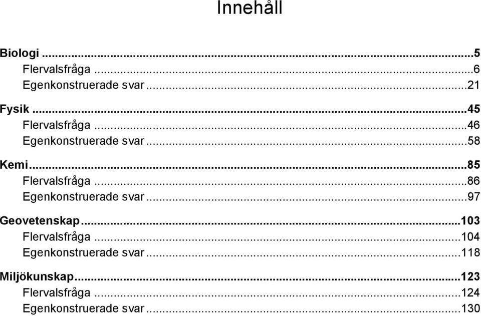 ..86 Egenkonstruerade svar...97 Geovetenskap...103 Flervalsfråga.