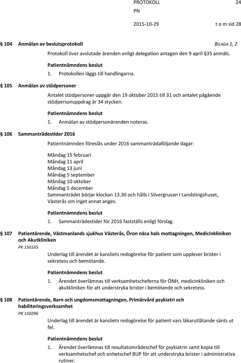 Anmälan av stödpersonärenden noteras.