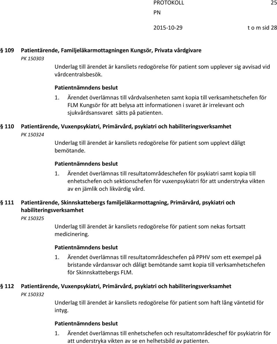 Ärendet överlämnas till vårdvalsenheten samt kopia till verksamhetschefen för FLM Kungsör för att belysa att informationen i svaret är irrelevant och sjukvårdsansvaret sätts på patienten.