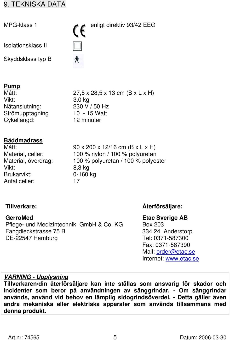 Brukarvikt: 0-160 kg Antal celler: 17 Tillverkare: GerroMed Pflege- und Medizintechnik GmbH & Co.