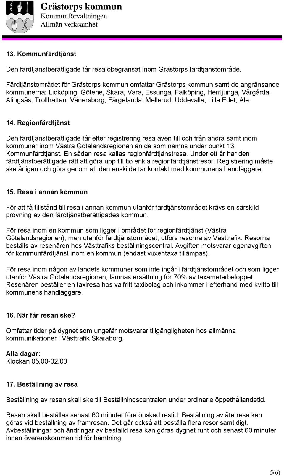 Vänersborg, Färgelanda, Mellerud, Uddevalla, Lilla Edet, Ale. 14.