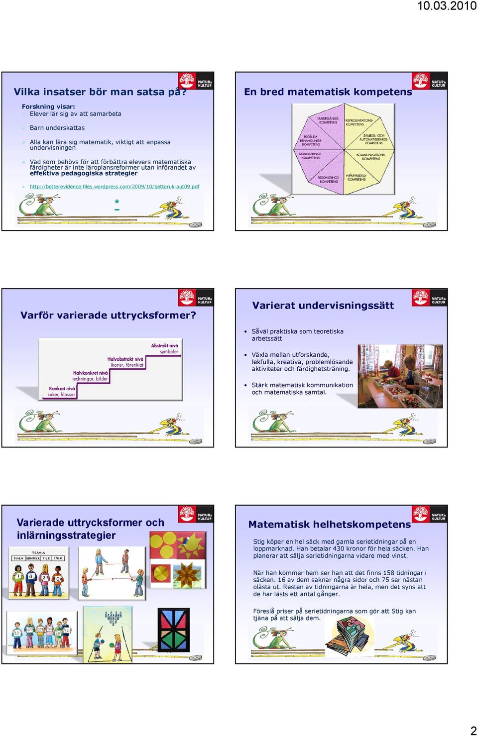 elevers matematiska färdigheter är inte läroplansreformer utan införandet av effektiva pedagogiska strategier http://betterevidence.files.wordpress.com/2009/10/betteruk-aut09.