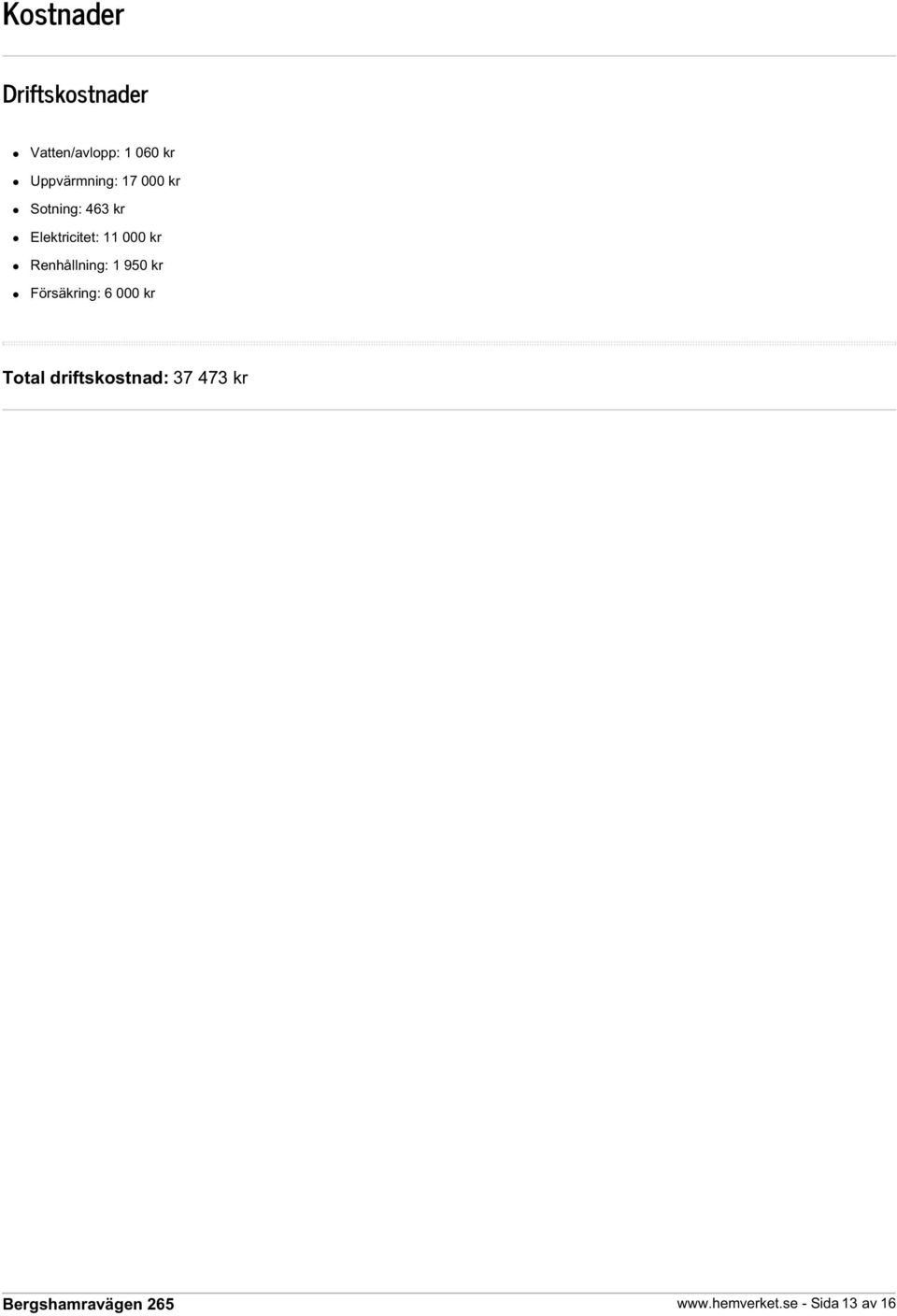 11 000 kr Renhållning: 1 950 kr Försäkring: 6 000 kr