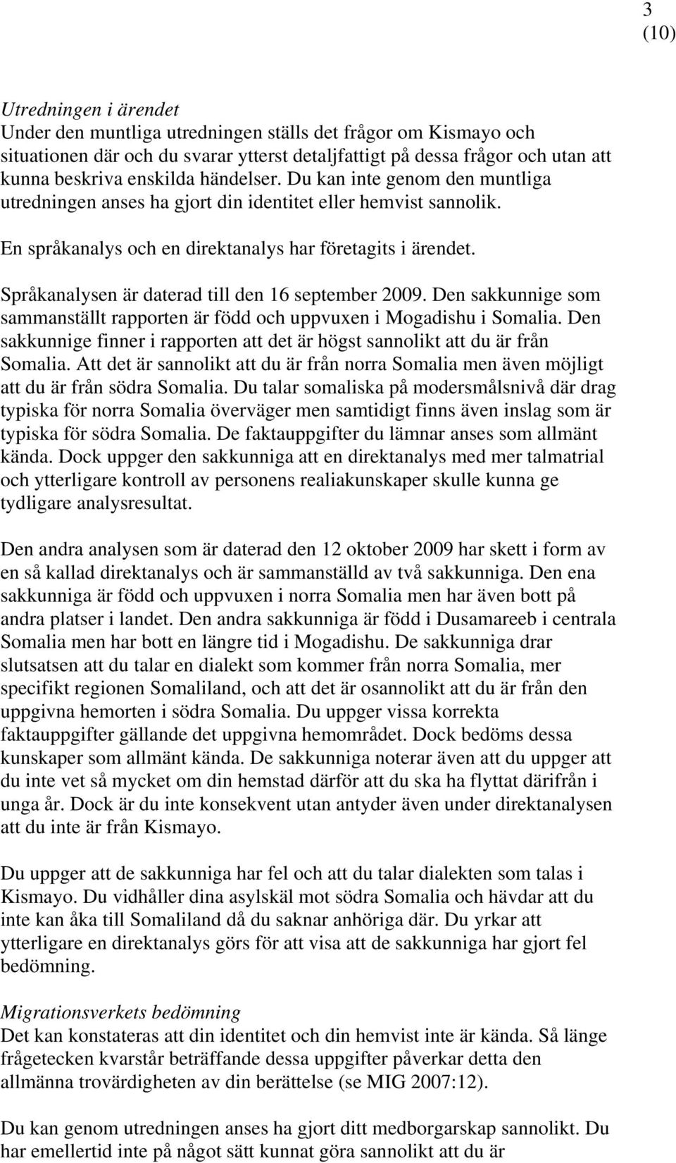 Språkanalysen är daterad till den 16 september 2009. Den sakkunnige som sammanställt rapporten är född och uppvuxen i Mogadishu i Somalia.