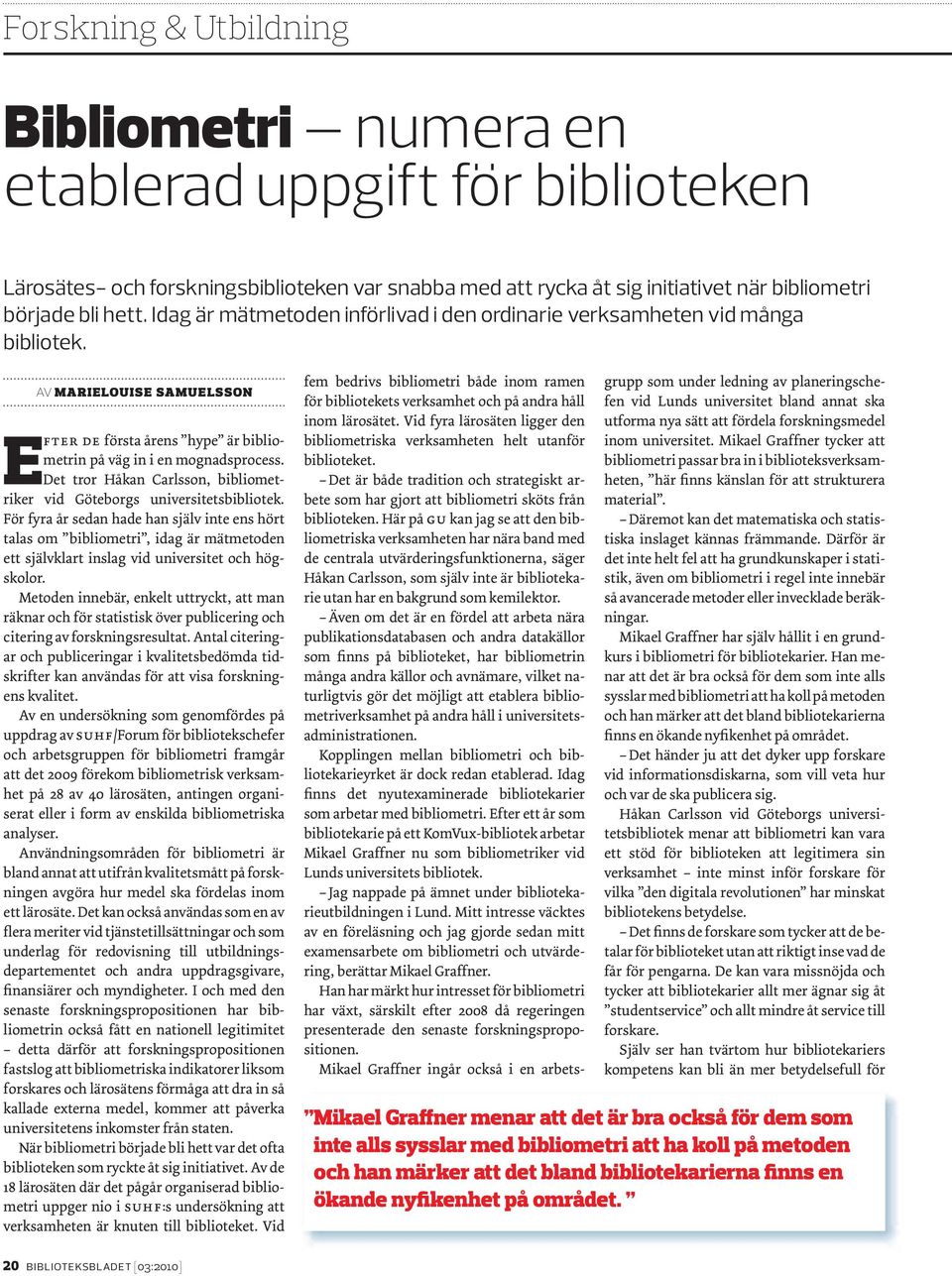 Det tror Håkan Carlsson, bibliometriker vid Göteborgs universitetsbibliotek.