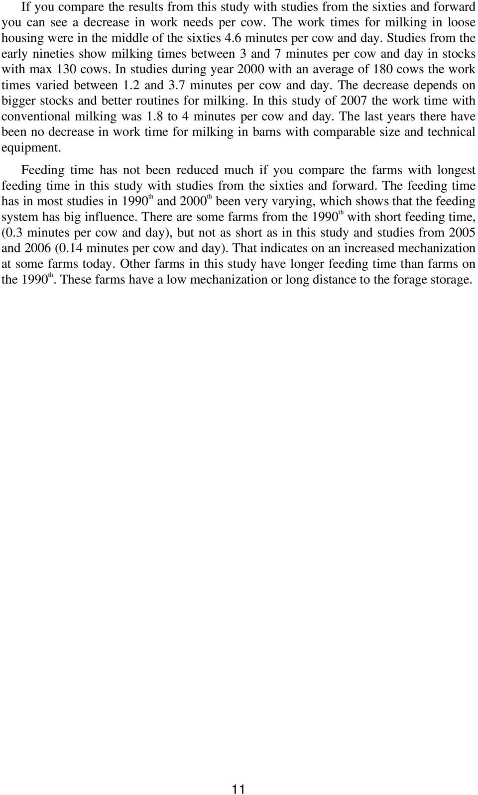 Studies from the early nineties show milking times between 3 and 7 minutes per cow and day in stocks with max 130 cows.