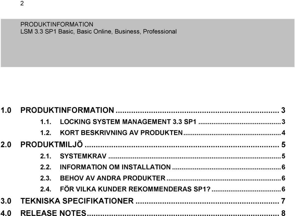 .. 6 2.3. BEHOV AV ANDRA PRODUKTER... 6 2.4.