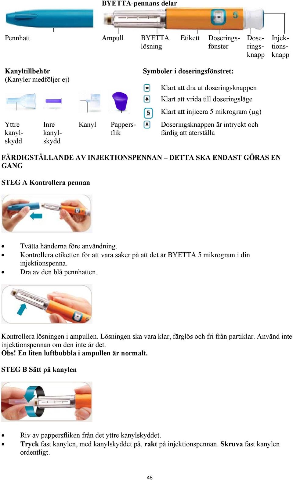 FÄRDIGSTÄLLANDE AV INJEKTIONSPENNAN DETTA SKA ENDAST GÖRAS EN GÅNG STEG A Kontrollera pennan Tvätta händerna före användning.