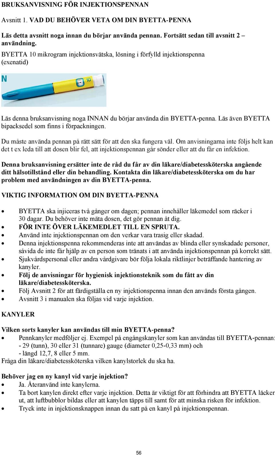 Läs även BYETTA bipacksedel som finns i förpackningen. Du måste använda pennan på rätt sätt för att den ska fungera väl.