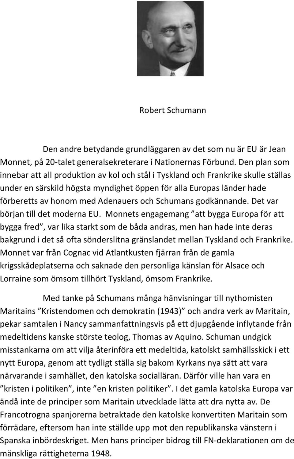 och Schumans godkännande. Det var början till det moderna EU.