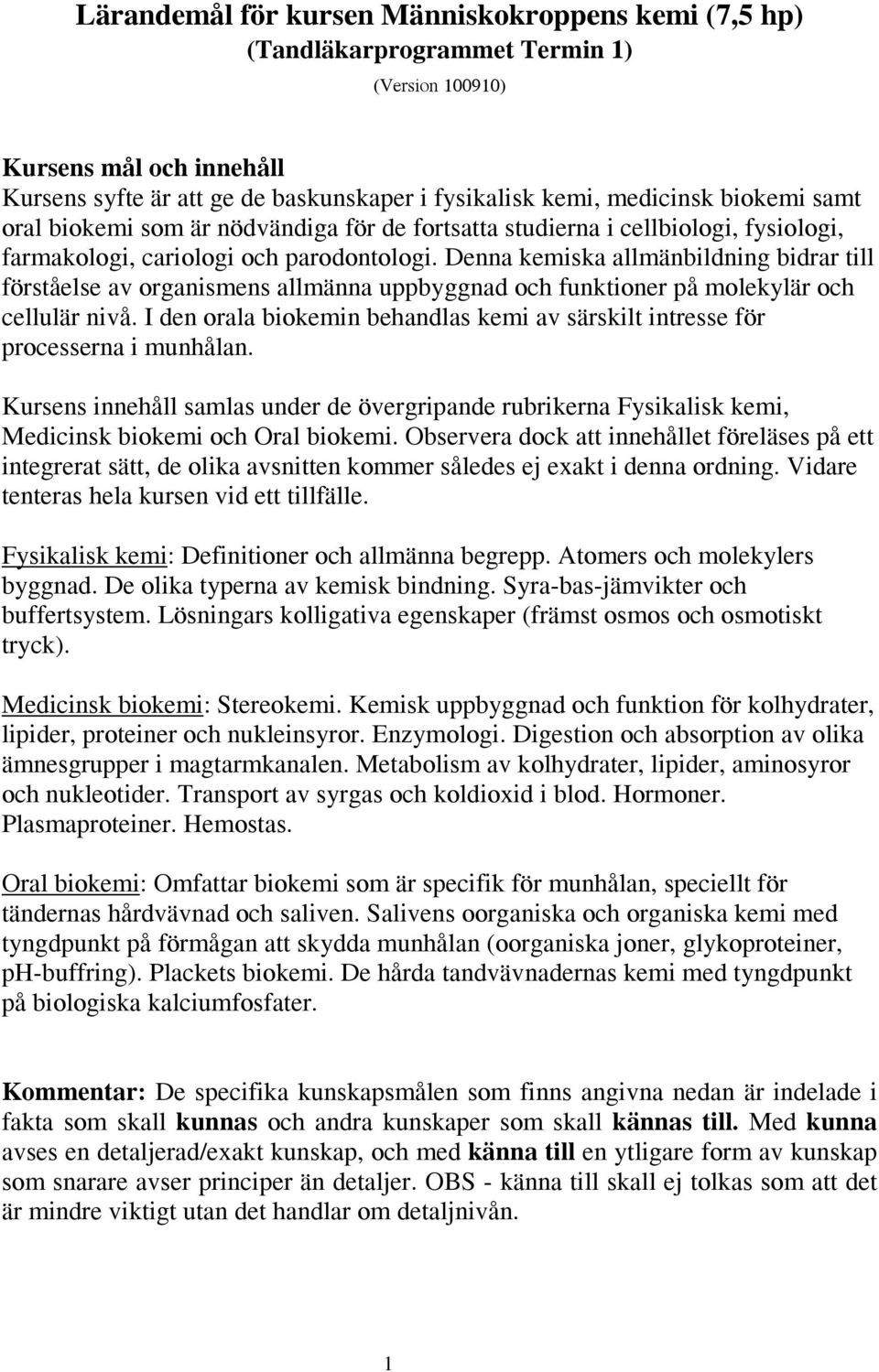 Denna kemiska allmänbildning bidrar till förståelse av organismens allmänna uppbyggnad och funktioner på molekylär och cellulär nivå.