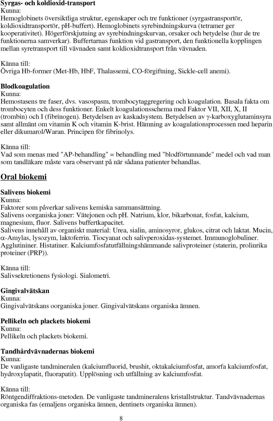 Buffertarnas funktion vid gastransport, den funktionella kopplingen mellan syretransport till vävnaden samt koldioxidtransport från vävnaden.