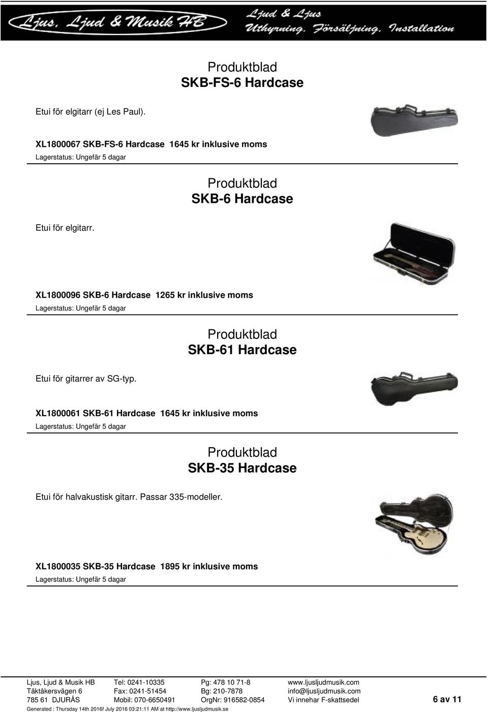 XL1800096 SKB-6 Hardcase 1265 kr inklusive moms SKB-61 Hardcase Etui för gitarrer av SG-typ.