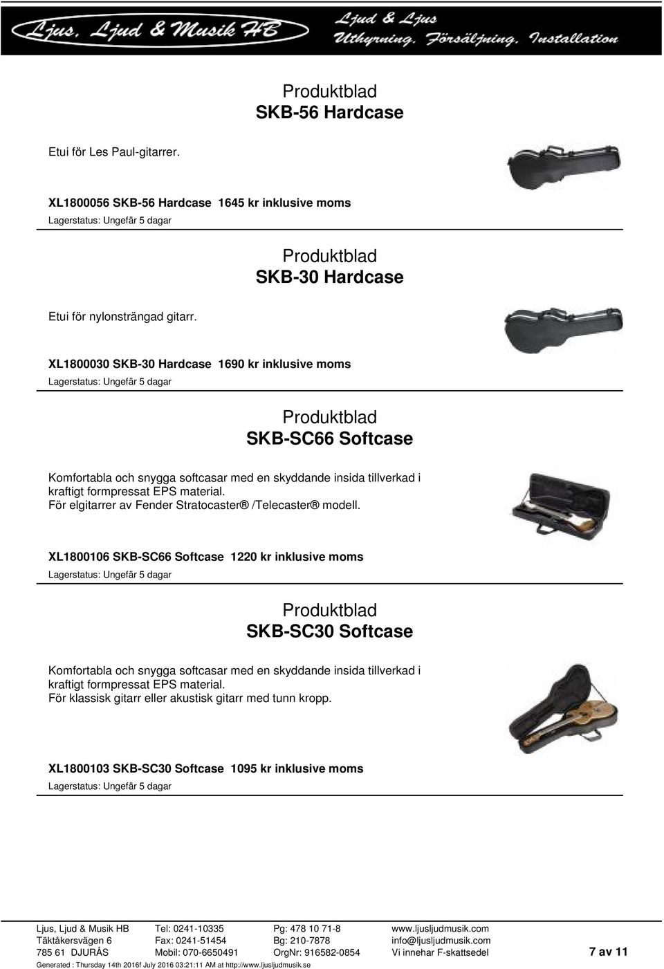 XL1800030 SKB-30 Hardcase 1690 kr inklusive moms SKB-SC66 Softcase För elgitarrer av Fender Stratocaster