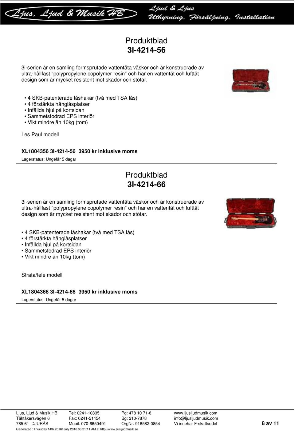 4 SKB-patenterade låshakar (två med TSA lås) 4 förstärkta hänglåsplatser Infällda hjul på kortsidan Sammetsfodrad EPS interiör Vikt mindre än 10kg (tom) Les Paul modell XL1804356 3I-4214-56 3950 kr