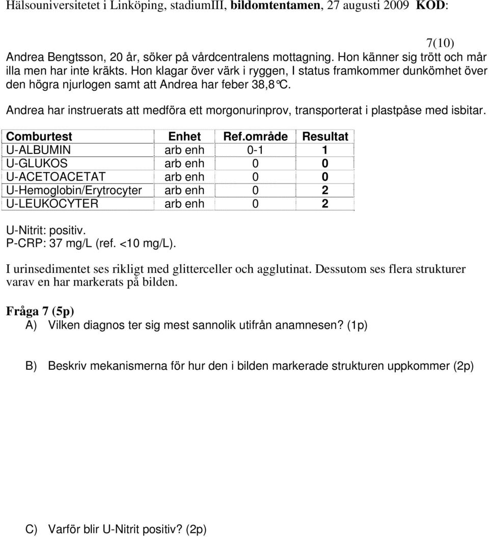 Andrea har instruerats att medföra ett morgonurinprov, transporterat i plastpåse med isbitar. Comburtest Enhet Ref.