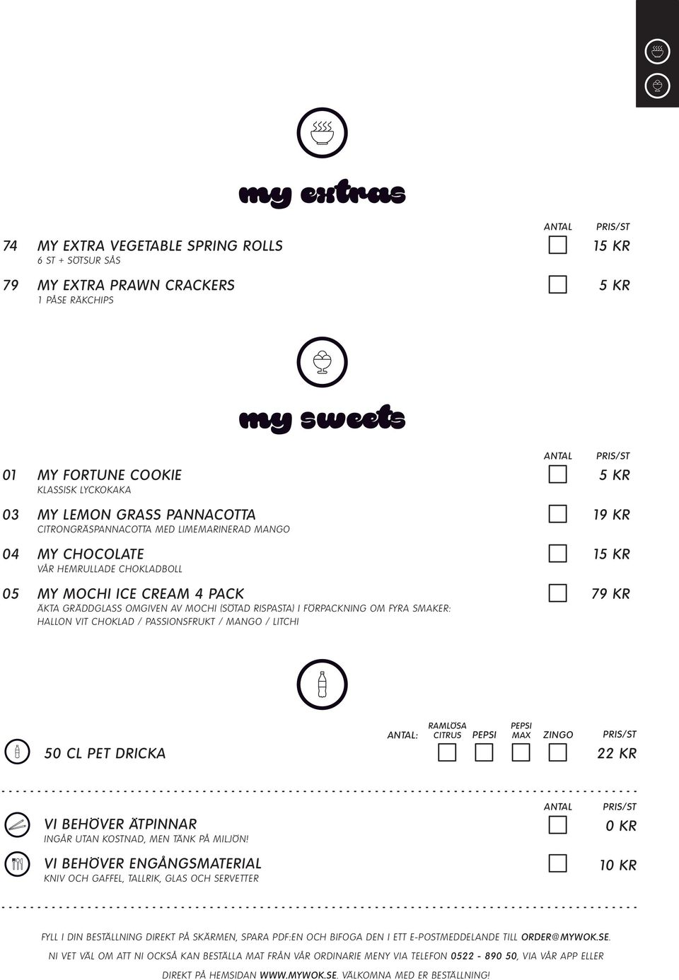 MOCHI (SÖTAD RISPASTA) I FÖRPACKNING OM FYRA SMAKER: HALLON VIT CHOKLAD / PASSIONSFRUKT / MANGO / LITCHI ANTAL 5 KR 19 KR 15 KR 79 KR RAMLÖSA CITRUS 50 CL PET