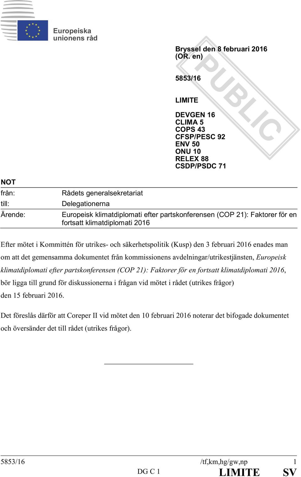 partskonferensen (COP 21): Faktorer för en fortsatt klimatdiplomati 2016 Efter mötet i Kommittén för utrikes- och säkerhetspolitik (Kusp) den 3 februari 2016 enades man om att det gemensamma