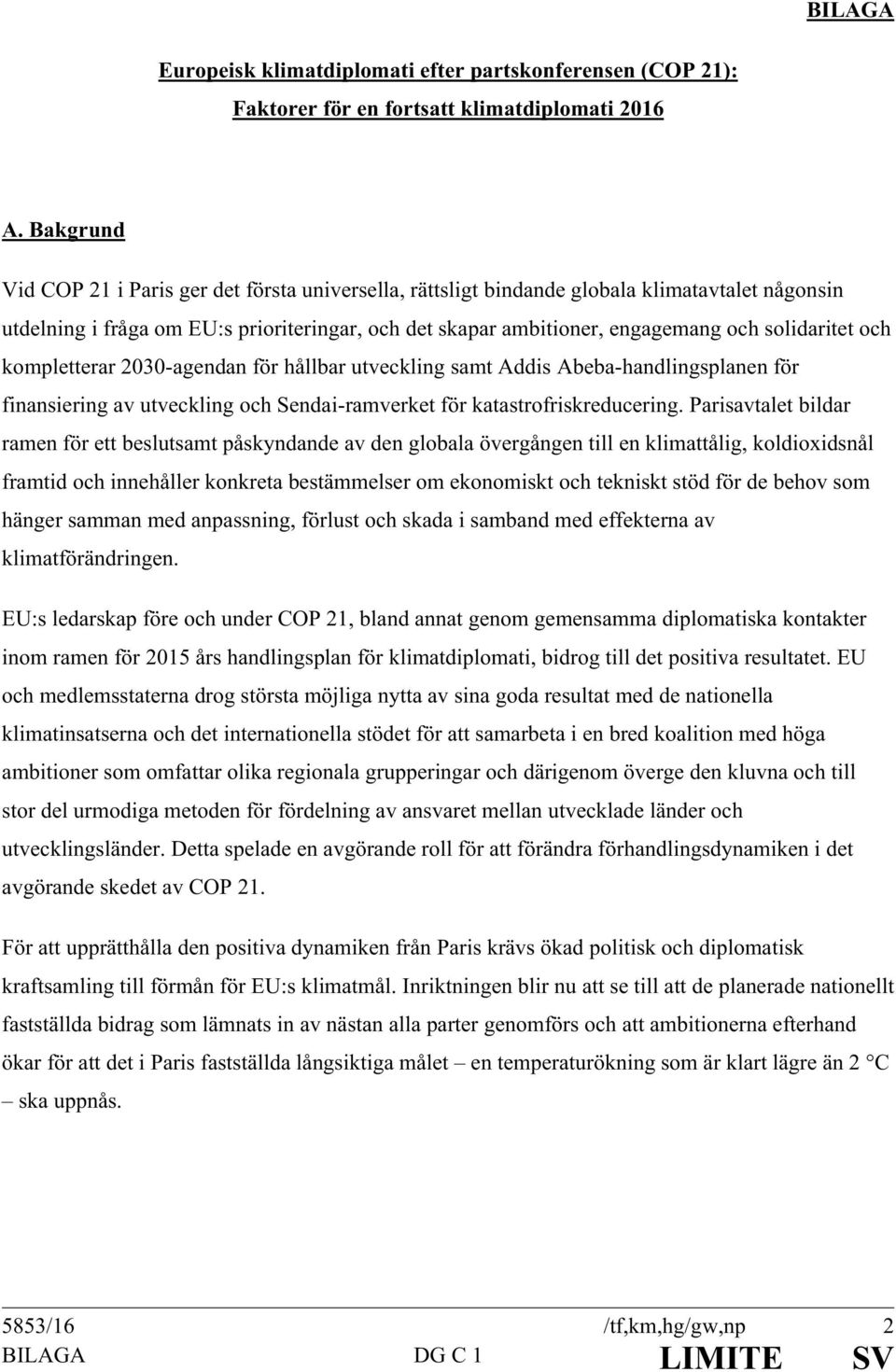 solidaritet och kompletterar 2030-agendan för hållbar utveckling samt Addis Abeba-handlingsplanen för finansiering av utveckling och Sendai-ramverket för katastrofriskreducering.