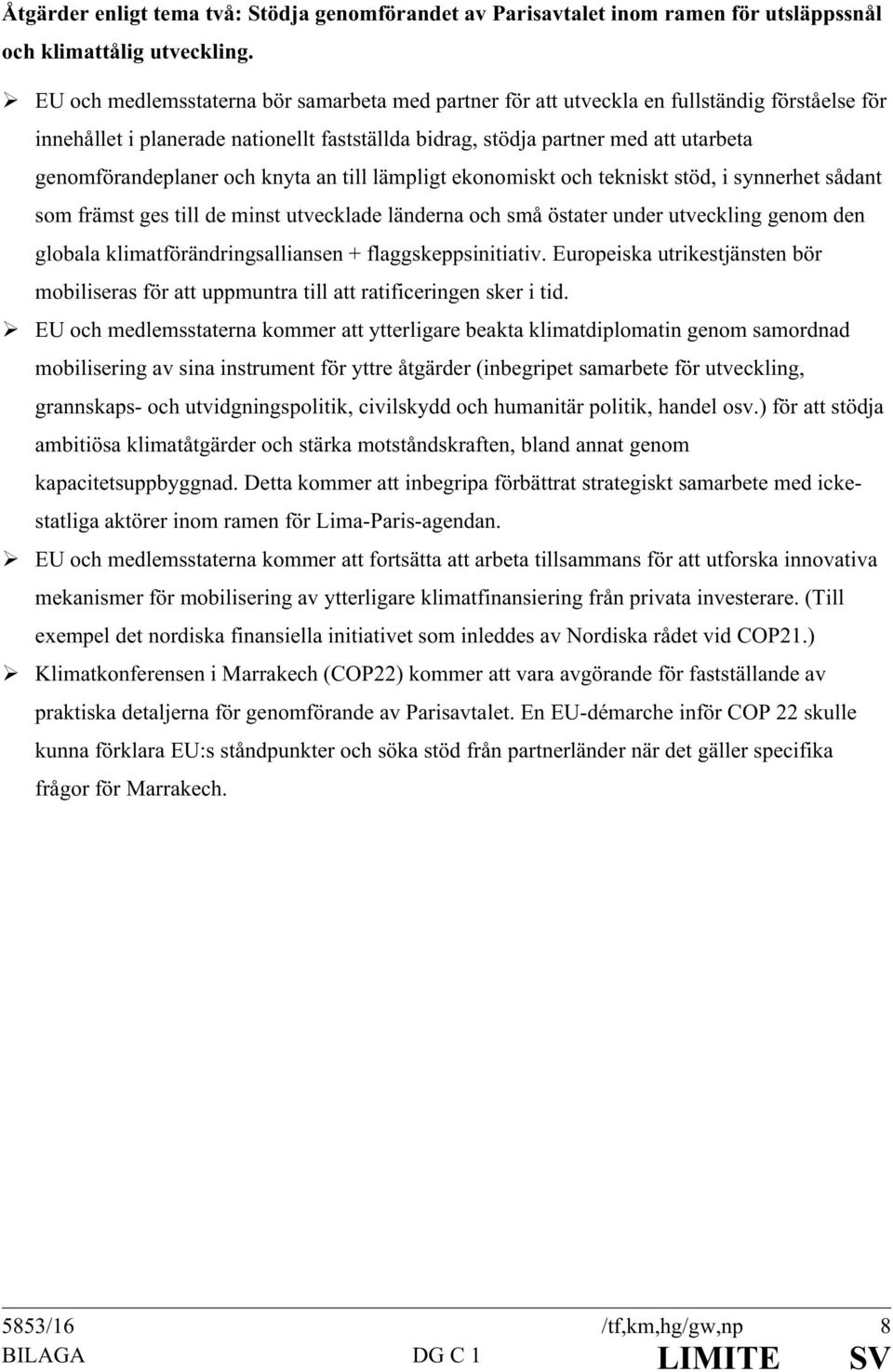 genomförandeplaner och knyta an till lämpligt ekonomiskt och tekniskt stöd, i synnerhet sådant som främst ges till de minst utvecklade länderna och små östater under utveckling genom den globala