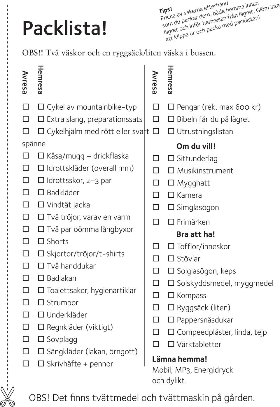 Hemresa Avresa Hemresa Avresa Cykel av mountainbike-typ Extra slang, preparationssats Cykelhjälm med rött eller svart spänne Kåsa/mugg + drickflaska Idrottskläder (overall mm) Idrottsskor, 2 3 par