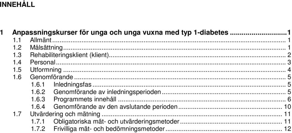 .. 5 1.6.3 Programmets innehåll... 6 1.6.4 Genomförande av den avslutande perioden... 10 1.7 