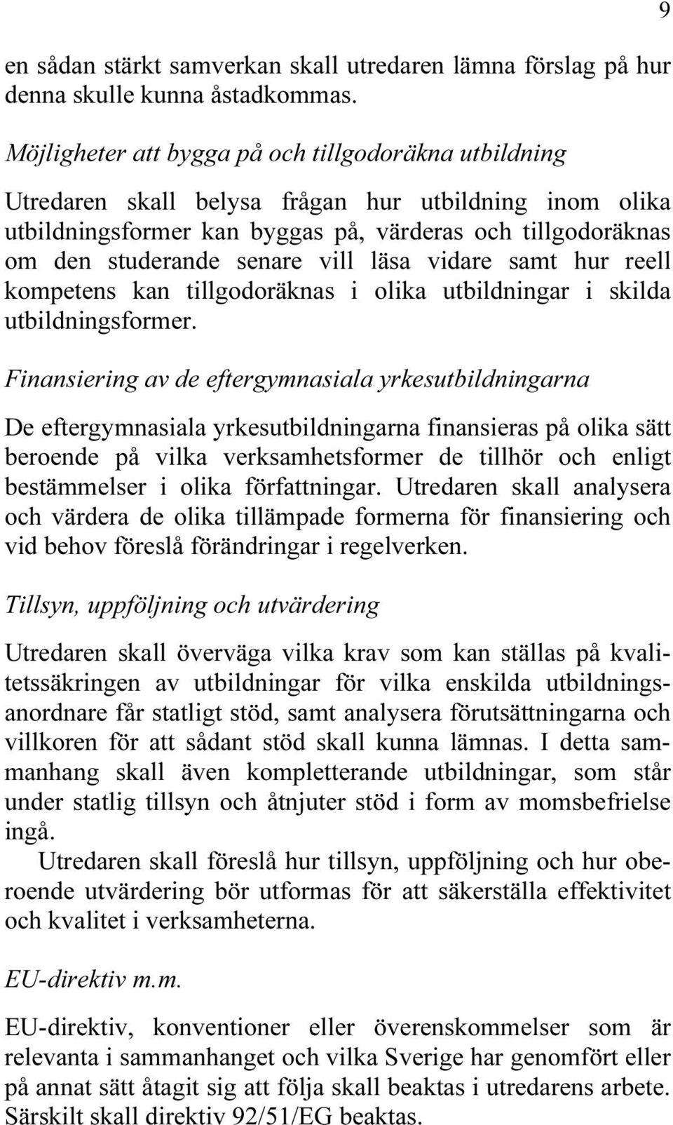 vill läsa vidare samt hur reell kompetens kan tillgodoräknas i olika utbildningar i skilda utbildningsformer.